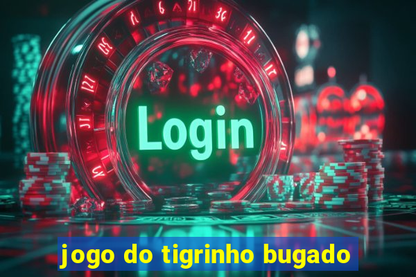 jogo do tigrinho bugado